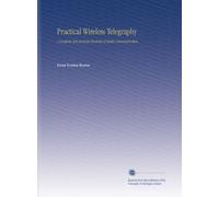 Practical Wireless Telegraphy: A Complete Text Book for Students of Radio Communication,