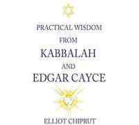 Practical Wisdom From Kabbalah And Edgar Cayce