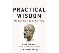 Practical Wisdom: The Right Way to Do the Right Thing