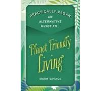 Practically Pagan - An Alternative Guide To Planet Friendly Living