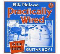 Practically Wired-Or How I Became. Guitar Boy