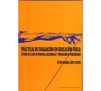 Prácticas De Evaluación En Educación Física : Estudio De Casos En Primaria, Secundaria Y Formación Del Profesorado