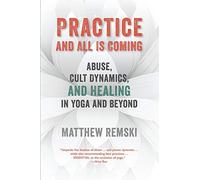 Practice And All Is Coming: Abuse, Cult Dynamics, And Healing In Yoga And Beyond