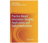 Practice-Based Innovation: Insights, Applications And Policy Implications