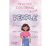 Practice Coloring Book: People: Patterns, Faces, Hair, Clothes, Accessoires, Females and Males, and More to improve your coloring skills.