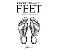 Practice Drawing Feet: Learn & Sketch all in One Book