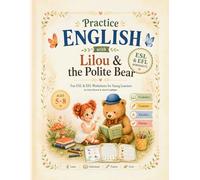 Practice English with Lilou & the Polite Bear: A Fun English Workbook for Kids Ages 5-8: Vocabulary, Speaking, Reading, and Writing Through Playful Forest and Animal Activities