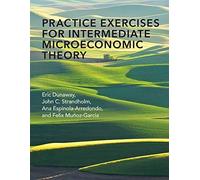 Practice Exercises For Intermediate Microeconomic Theory