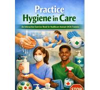 Practice Hygiene in Care: An Interactive Exercise Book for Healthcare Assistant (HCA) Trainees
