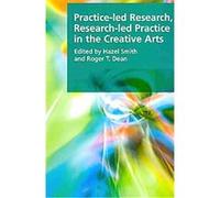 Practice-Led Research, Research-Led Practice in the Creative Arts