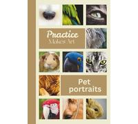 Practice makes art pet portraits: Elevate your animal portraits practicing with your learn to draw journal