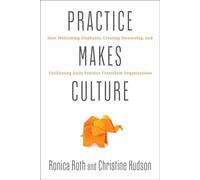 Practice Makes Culture How Welcoming Elephants, Creating Ownership, and Facilitating Daily Practice Transform Organizations - Ronica Roth - IT Revolution - ebook (ePub) - Livre
