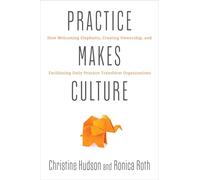 Practice Makes Culture: How Welcoming Elephants, Creating Ownership, and Facilitating Daily Practice Transform Organizations