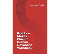 Practice Makes Fluent: Korean Advanced Workbook