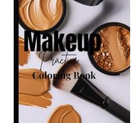 Practice Makes Perfect: A Makeup Artist's Coloring Book for Women of Color: By: Tecarra Rene Beauty