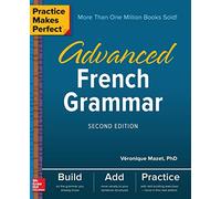 Practice Makes Perfect Advanced French Grammar Second Edition by Veronique Mazet Veronique Mazet (Auteur)