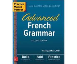 Practice Makes Perfect Advanced French Grammar Second Edition by Veronique Mazet Veronique Mazet (Auteur)