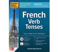 Practice Makes Perfect French Verb Tenses Premium Fourth Edition by Trudie Booth Trudie Booth (Auteur)