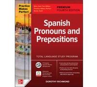 Practice Makes Perfect Spanish Pronouns and Prepositions Premium Fourth Edition by Dorothy Richmond Dorothy Richmond (Auteur)
