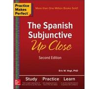 Practice Makes Perfect The Spanish Subjunctive Up Close Second Edition by Eric Vogt Eric Vogt (Auteur)