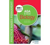 Practice Makes Permanent: 400+ Questions For Aqa A-Level Biology
