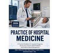 Practice of Hospital Medicine: A Practical Handbook for Inpatient Diagnosis, Acute Care, Common Ward Problems, and Evidence-Based Management