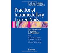 Practice of Intramedullary Locked Nails: New Developments in Techniques and Applications (2006-02-01)