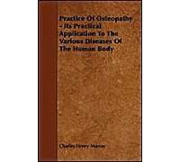 Practice Of Osteopathy - Its Practical Application To The Various Diseases Of The Human Body