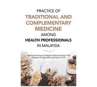 Practice Of Traditional And Complementary Medicine Among Health Professionals In Malaysia