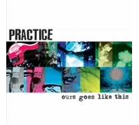 Practice - Ours Goes Like This [Import]