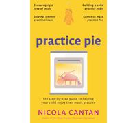 Practice Pie: The step-by-step guide to helping your child enjoy their music practice