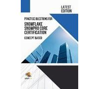 Practice Questions For Snowflake Snowpro Core Certification Concept Based - Latest Edition 2023