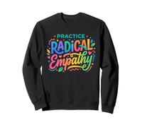 Practice Radical Empathy - Citation de Compassion consciente Sweatshirt