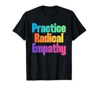 Practice Radical Empathy - Citation de Compassion consciente T-Shirt