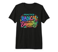 Practice Radical Empathy - Citation de Compassion consciente T-Shirt Haut de Gamme