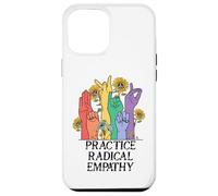 Practice Radical Empathy Kind Radicalized by Basic Decency Coque pour iPhone 12 Pro Max