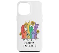 Practice Radical Empathy Kind Radicalized by Basic Decency Coque pour iPhone 13 Pro Max