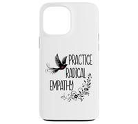 Practice Radical Empathy Kind Radicalized by Basic Decency Coque pour iPhone 13 Pro Max