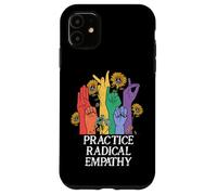 Practice Radical Empathy Radicalized by Basic Decency Kind Coque pour iPhone 11