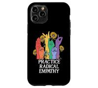 Practice Radical Empathy Radicalized by Basic Decency Kind Coque pour iPhone 11 Pro