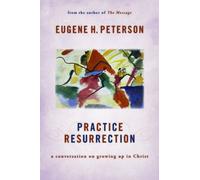 Practice Resurrection: A Conversation on Growing Up in Christ (Eugene Peterson's Five Conversations in Spiritual Theology) by Eugene H. Peterson (2013-02-08)