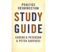 Practice Resurrection Study Guide Eugene H. Peterson, Peter Santucci (Auteur)