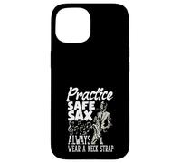 Practice Safe Sax Always Wear A Neck Saxophone Funny Saxophone Coque pour iPhone 15