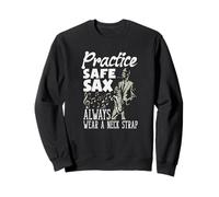 Practice Safe Sax Always Wear A Neck Saxophone Funny Saxophone Sweatshirt