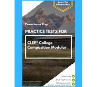 Practice Tests for CLEP College Composition Modular: Two Full-Length Exams, Every Answer Worked Out, and a Straight-Talking Study Guide, 2026-2027 Edition