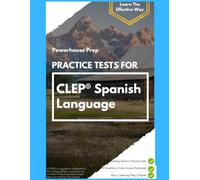 Practice Tests for CLEP Spanish Language: Two Reading-Section Practice Sets, Every Answer Explained, and a Straight-Talking Guide to the Listening Sections, 2026-2027 Edition