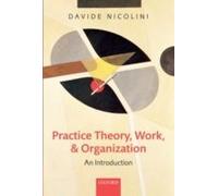 Practice Theory, Work, And Organization