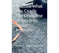 Practice What You Coach: The Discipline of Integrity Under Pressure