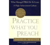 Practice What You Preach: What Managers Must Do to Create a High-Achievement Culture