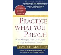 Practice What You Preach: What Managers Must Do to Create a High Achievement Culture